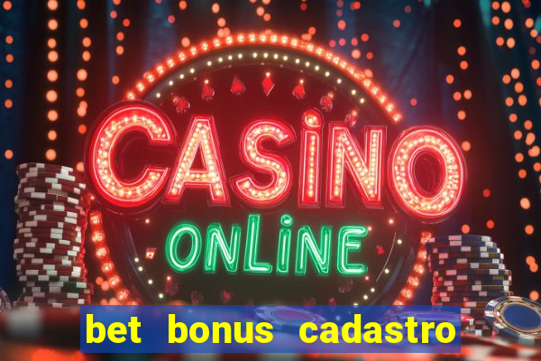 bet bonus cadastro sem deposito